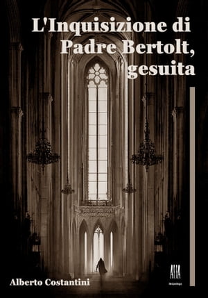 L'Inquisizione di Padre Bertolt, gesuita【電子書籍】[ Alberto Costantini ]