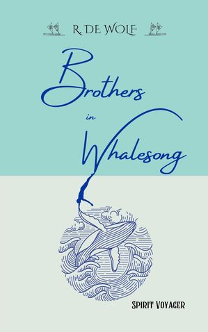 Brothers in Whalesong Spirit Voyager Series, #3【電子書籍】[ R. de Wolf ]