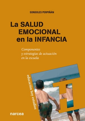 La salud emocional en la infancia Componentes y estrategias de actuaci?n en la escuela【電子書籍】[ Sonsoles Perpi??n ]