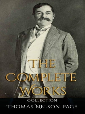 Thomas Nelson Page: The Complete Works【電子書籍】[ Thomas Nelson Page ]