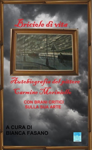 Briciole di vita Autobiografia del pittore Carmine Moriniello con brani critici sulla sua arte.