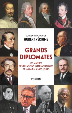 Grands diplomates - Les ma tres des relations internationales de Mazarin nos jours.【電子書籍】 Collectif