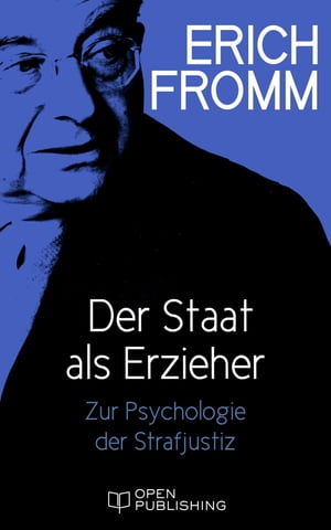 Der Staat als Erzieher Zur Psychologie der StrafjustizŻҽҡ[ Erich Fromm ]