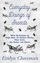 Everyday Doings of Insects - With Illustrations by Hugh Main, Dr Herbert Shirley, Peter Scott, the Author and Others【電子書籍】 Evelyn Cheesman