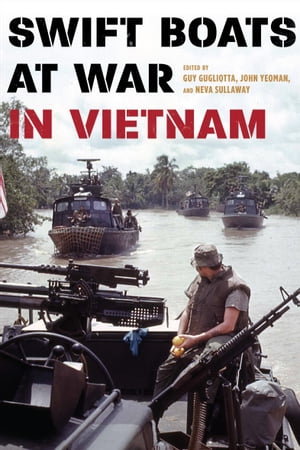 Swift Boats at War in Vietnam【電子書籍】