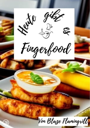 Heute gibt es - Fingerfood 20 tolle Fingerfood Rezepte zum nachmachen und genie?enŻҽҡ[ Blaze Flamingrill ]