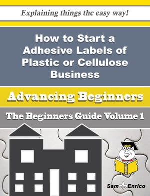 How to Start a Adhesive Labels of Plastic or Cellulose Business (Beginners Guide)