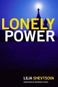 Lonely Power Why Russia Has Failed to Become the West and the West is Weary of Russia【電子書籍】 Lilia Shevtsova