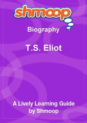 Shmoop Biography Guide: T.S. Eliot【電子書籍】[ Shmoop ]