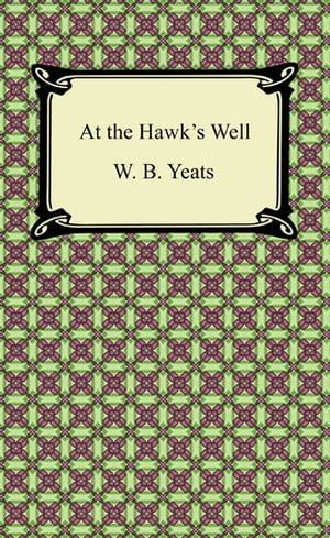 At the Hawk's Well【電子書籍】[ W. B. Yeats ]