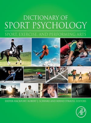 Dictionary of Sport Psychology Sport, Exercise, and Performing Arts【電子書籍】