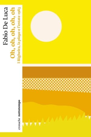 Oh, oh, oh, oh, oh I Righeira, la playa e l’estate 1983【電子書籍】[ Fabio De Luca ]