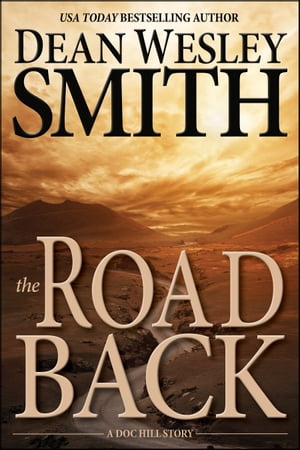 The Road Back A Doc Hill Story【電子書籍】[ Dean Wesley Smith ]