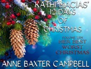 Kathi Macias' 12 Days of Christmas - Volume 10 - Her Best Worst Christmas