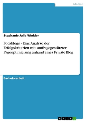 Fotoblogs - Eine Analyse der Erfolgskriterien mit umfragegestützter Pageoptimierung anhand eines Private Blog