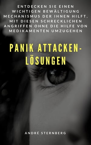 Panik Attacken - L?sungen Entdecken Sie einen wichtigen Bew?ltigung Mechanismus der Ihnen hilft, mit diesen schrecklichen Angriffen umzugehen