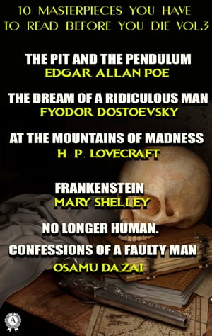 ŷKoboŻҽҥȥ㤨10 Masterpieces You Have to Read Before You Die, Vol. 3 The Pit and the Pendulum, The Dream of a Ridiculous Man, At the Mountains of Madness, Frankenstein, No Longer Human. Confessions of a Faulty ManŻҽҡ[ Edgar Allan Poe ]פβǤʤ200ߤˤʤޤ