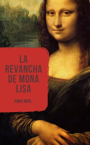 La revancha de Mona Lisa【電子書籍】[ Anna Nihil ]