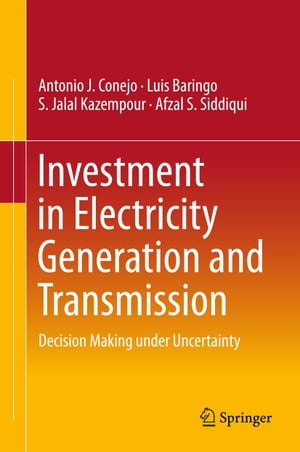 Investment in Electricity Generation and Transmission Decision Making under Uncertainty【電子書籍】 Luis Baringo