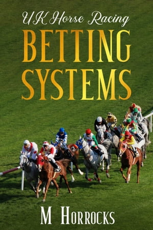 UK Horse Racing Betting Systems【電子書籍】[ Mark Horrocks ]
