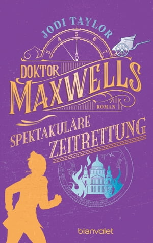 Doktor Maxwells spektakul?re Zeitrettung Roman - Urkomische Zeitreiseabenteuer: die fantastische Bestsellerserie aus England