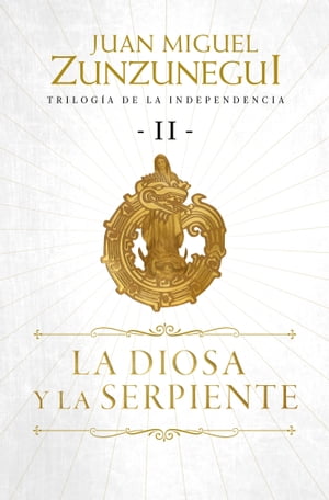 La diosa y la serpiente (Trilogía de la Independencia 2)