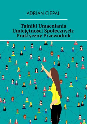 Tajniki Umacniania Umiejętności Społecznych: Praktyczny Przewodnik