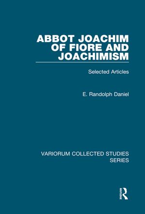 Abbot Joachim of Fiore and Joachimism Selected Articles【電子書籍】[ E. Randolph Daniel ]