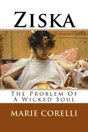 Ziska: The Problem of a Wicked Soul【電子書籍】[ Marie Corelli ]