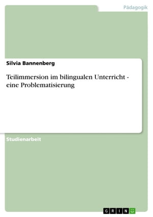 Teilimmersion im bilingualen Unterricht - eine Problematisierung