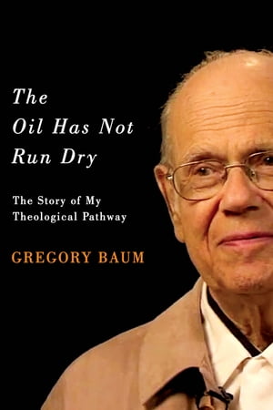 The Oil Has Not Run Dry The Story of My Theological PathwayŻҽҡ[ Gregory Baum ]