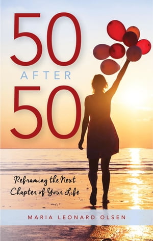 50 After 50 Reframing the Next Chapter of Your Life