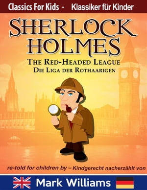 Sherlock Holmes re-told for children / kindgerecht nacherzählt : The Red-Headed League / Die Liga der Rothaarigen