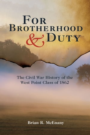 ŷKoboŻҽҥȥ㤨For Brotherhood & Duty The Civil War History of the West Point Class of 1862Żҽҡ[ Brian R. McEnany ]פβǤʤ20ߤˤʤޤ