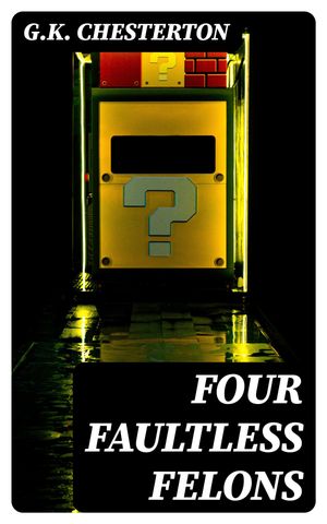 Four Faultless Felons【電子書籍】 G.K. Chesterton