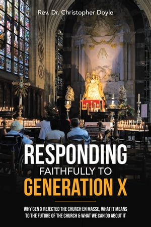 ŷKoboŻҽҥȥ㤨Responding Faithfully to Generation X Why Gen X Rejected the Church En Masse, What It Means to the Future of the Church & What We Can Do About ItŻҽҡ[ Rev. Dr. Christopher Doyle ]פβǤʤ552ߤˤʤޤ