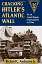 Cracking Hitler's Atlantic Wall The 1st Assault Brigade Royal Engineers on D-Day...