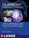 CURRENT Diagnosis Treatment Otolaryngology--Head and Neck Surgery, Third Edition【電子書籍】 Anil Lalwani