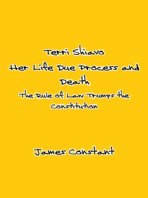 Terri Shiavo: Her Life Due Process and Death