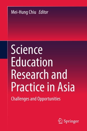 Science Education Research and Practice in Asia Challenges and Opportunities【電子書籍】