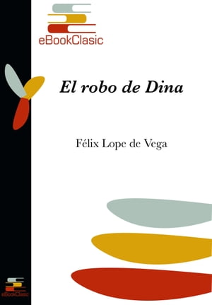 El robo de Dina (Anotado)【電子書籍】[ F?lix Lope de Vega ]
