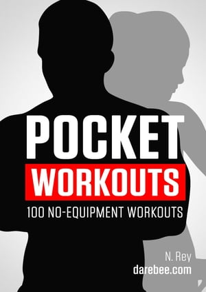 Pocket Workouts - 100 no-equipment workouts Train any time, anywhere without a gym or special equipment【電子書籍】 N Rey