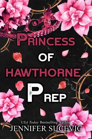 Princess of Hawthorne Prep A Dark, Enemies-to-Lovers High School Bully Sports Romance【電子書籍】 Jennifer Sucevic