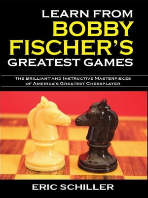 Learn From Bobby Fischer's Greatest GamesŻҽҡ[ Eric Schiller ]