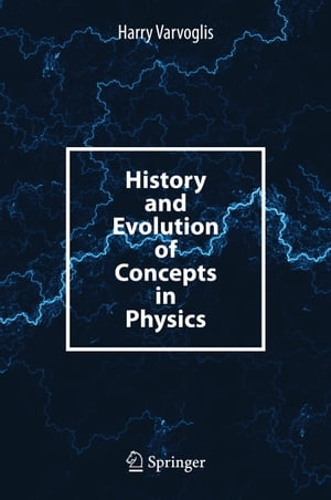 History and Evolution of Concepts in Physics【電子書籍】 Harry Varvoglis