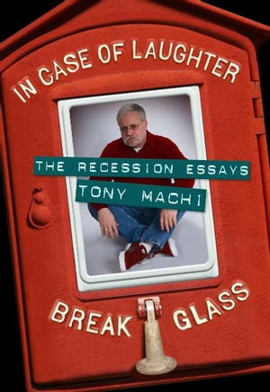 In Case of Laughter, Break Glass The Recession EssaysŻҽҡ[ Tony Machi ]