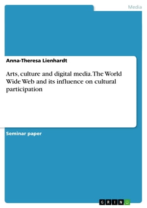Arts, culture and digital media. The World Wide Web and its influence on cultural participation