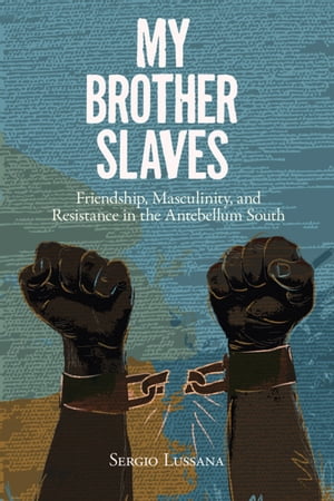 ŷKoboŻҽҥȥ㤨My Brother Slaves Friendship, Masculinity, and Resistance in the Antebellum SouthŻҽҡ[ Sergio Lussana ]פβǤʤ18ߤˤʤޤ