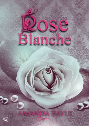 Rose Blanche【電子書籍】[ Amanda Bayle ]