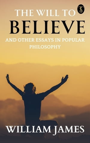 The Will to Believe, and Other Essays in Popular PhilosophyŻҽҡ[ James, William ]